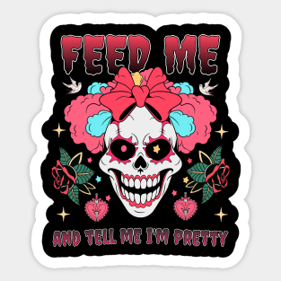 Feed me and tell me I'm pretty Sticker